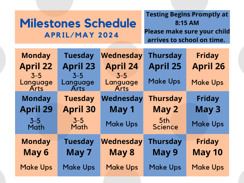 Milestones Assessment Dates: April 22-24: 3-5 Language Arts. April 29-30, 3-5 Math. May 2, 5th Science